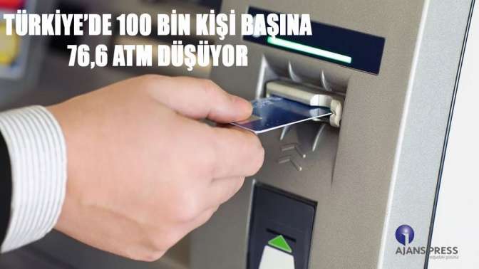 Türkiye’de 100 bin kişi başına 76,6 ATM düşüyor