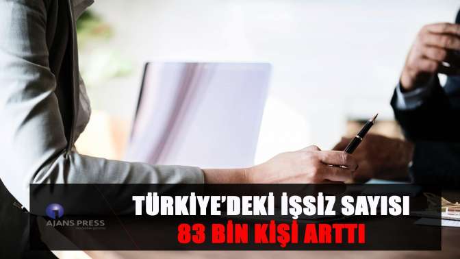 Türkiye’deki işsiz sayısı 83 bin kişi arttı