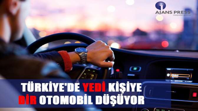 Türkiyede yedi kişiye bir otomobil düşüyor