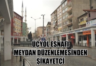 ÜÇYOL ESNAFI MEYDANDAN ŞİKAYETÇİ