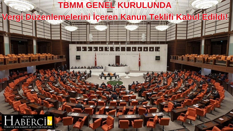 Vergi Düzenlemelerini İçeren Kanun Teklifi Kabul Edildi!