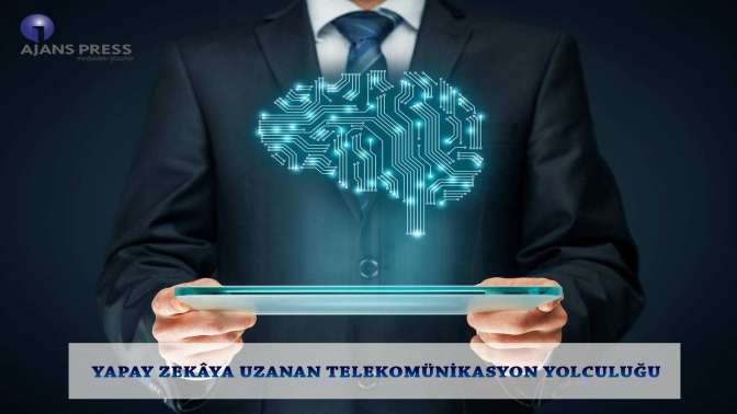 Yapay Zekâya Uzanan Telekomünikasyon Yolculuğu