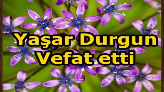 Yaşar Durgun Vefat etti