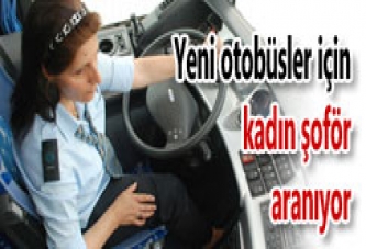 YENİ OTOBÜSLER İÇİN KADIN ŞOFÖR ARANIYOR