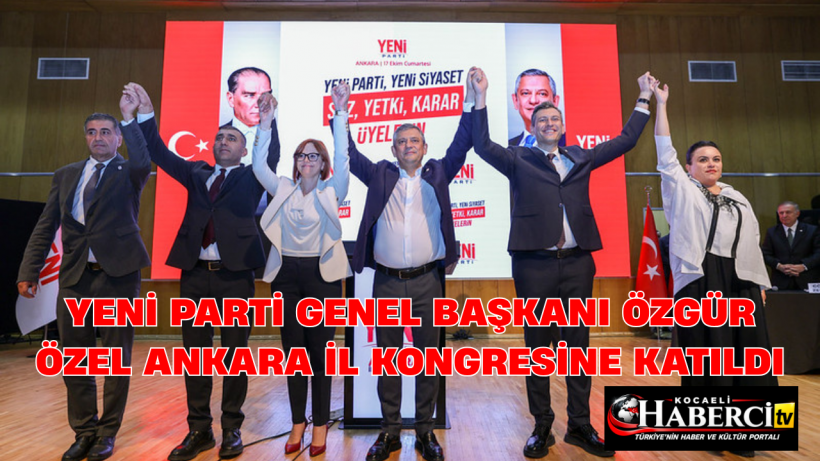 YENİ Parti Genel Başkanı Özgür Özel Ankara İl kongresine katıldı YENİ Parti Genel Başkanı Özgür Özel Ankara İl kongresine katıldı