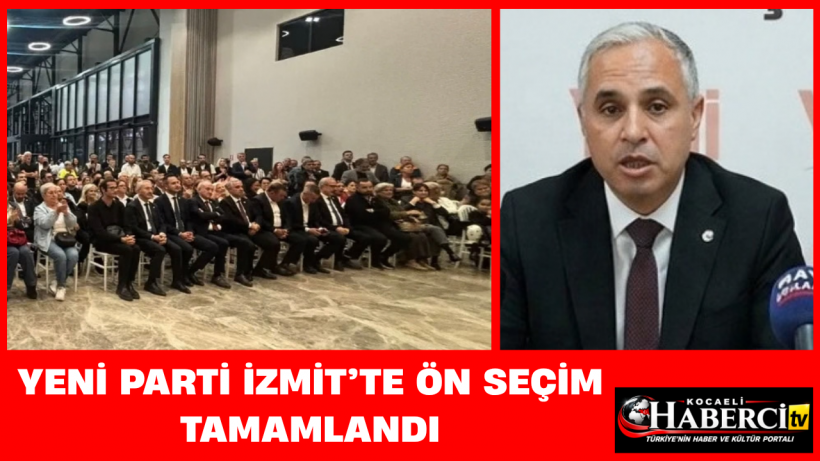 YENİ Parti İzmit’te Ön Seçim Tamamlandı
