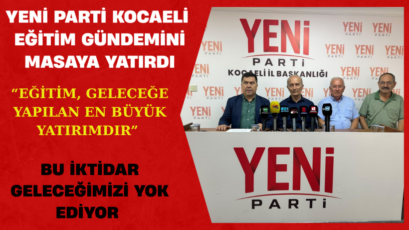 YENİ Parti Kocaeli Eğitim Gündemini Masaya Yatırdı