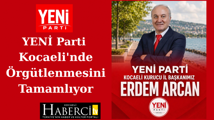YENİ Parti Kocaeli'nde Örgütlenmesini Tamamlıyor