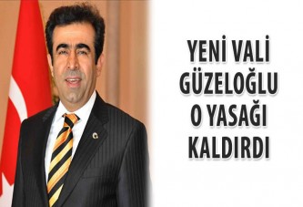 Yeni Vali Güzeloğlu, o yasağı kaldırdı