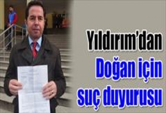 Yıldırım’dan Doğan için suç duyurusu