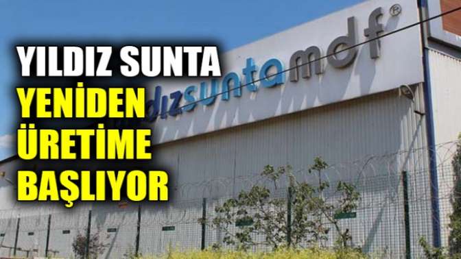 Yıldız Sunta yeniden üretime başlıyor