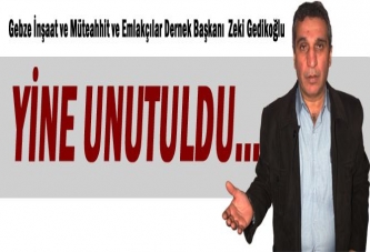 YİNE UNUTULDU…