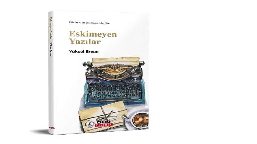 Yüksel Ercan’dan İkinci Kitap: Eskimeyen Yazılar