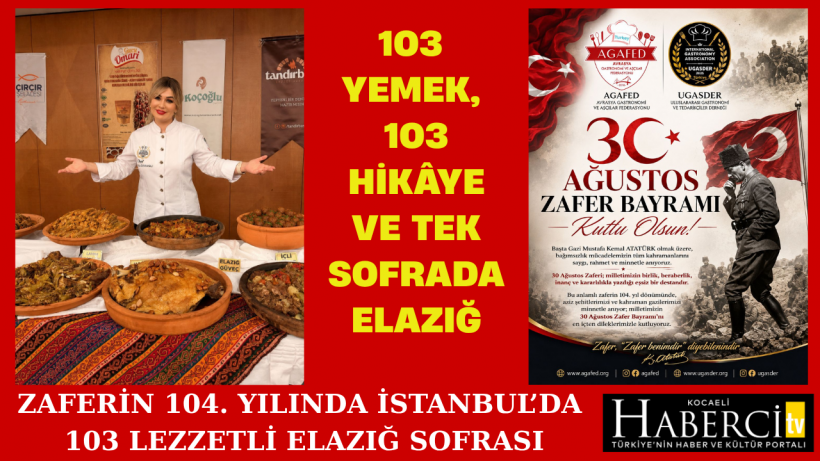 Zaferin 104. Yılında İstanbul’da 103 Lezzetli Elazığ Sofrası