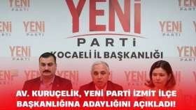 Av. Kuruçelik, YENİ Parti İzmit İlçe Başkanlığına adaylığını açıkladı!