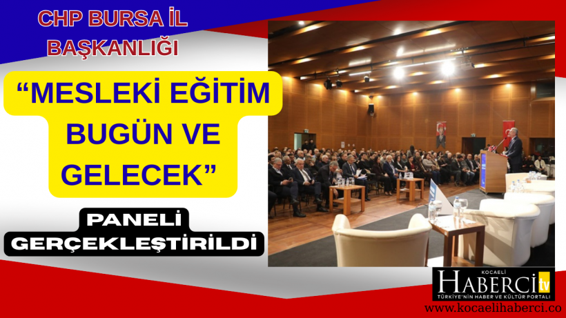 Bursa’da “Mesleki Eğitim Bugün ve Gelecek” Paneli Gerçekleştirildi