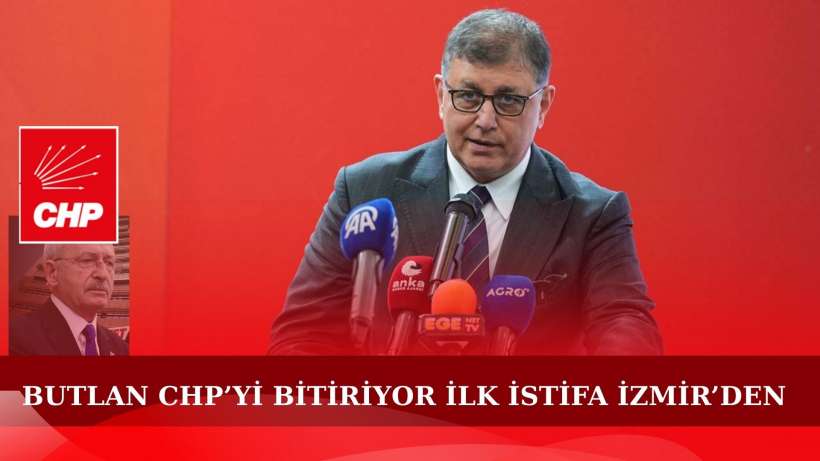 Butlan CHP’yi Bitiriyor İlk İstifa İzmir’den