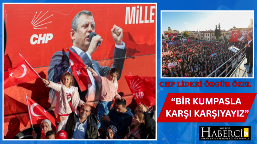 CHP Lideri Özgür Özel Kilis’ten Seslendi CHP Lideri Özgür Özel Kilis’ten Seslendi