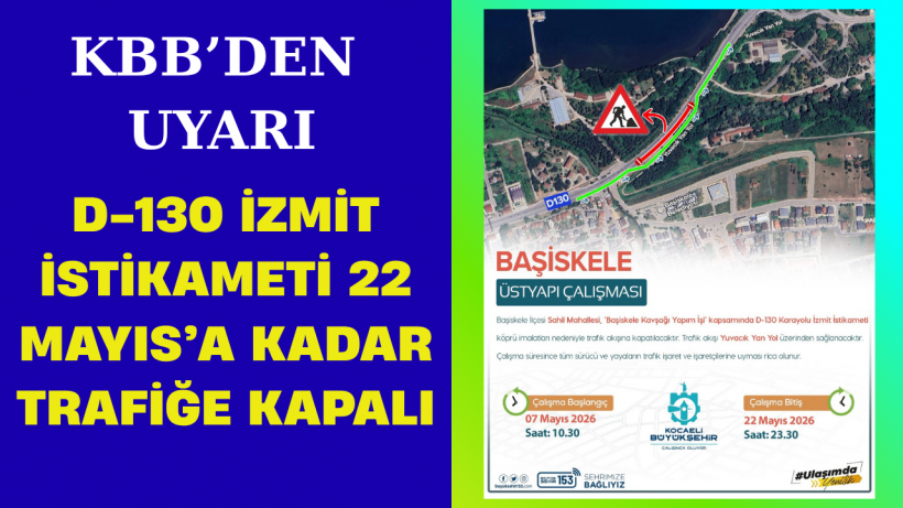 D-130 İzmit İstikameti 22 Mayıs’a Kadar Trafiğe Kapalı