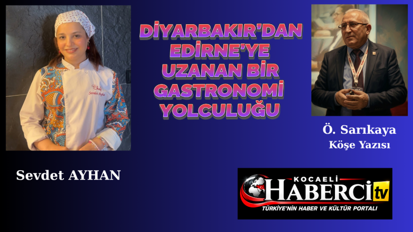 Diyarbakır’dan Edirne’ye Uzanan Bir Gastronomi Yolculuğu