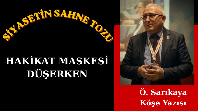 Siyasetin Sahne Tozu: Hakikat Maskesi Düşerken