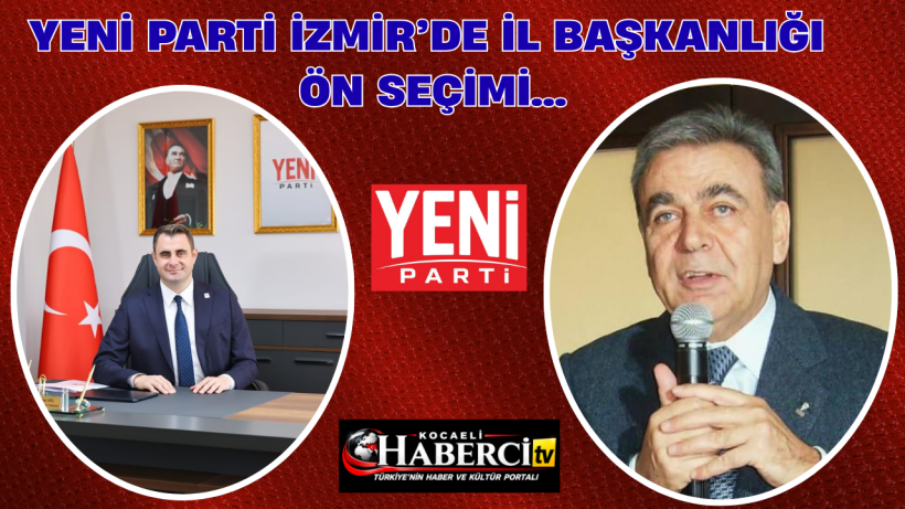 YENİ Parti İzmir’de İl Başkanlığı Ön Seçimi